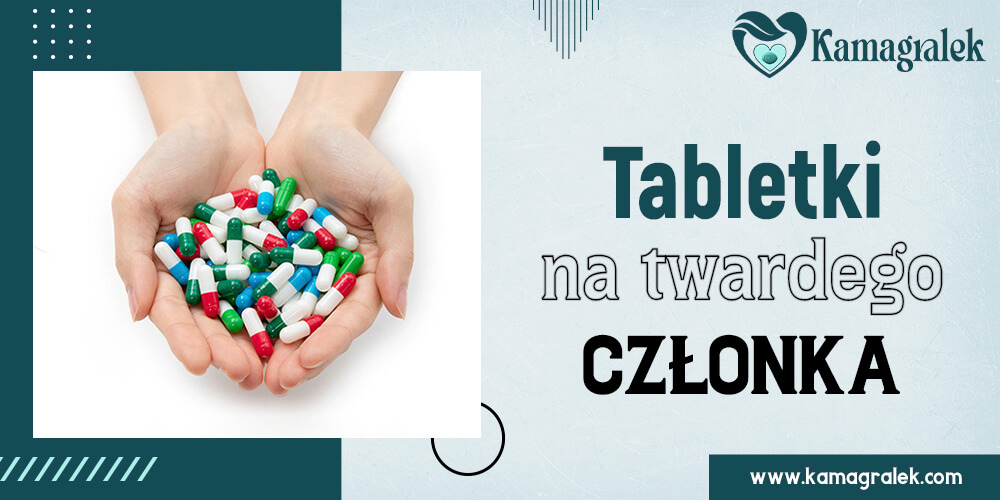 tabletki na twardego członka
